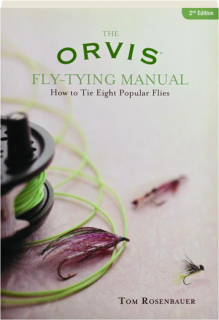 THE ORVIS FLY-TYING MANUAL, 2ND EDITION: How to Tie Eight Popular Flies