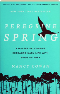 PEREGRINE SPRING: A Master Falconer's Extraordinary Life with Birds of Prey