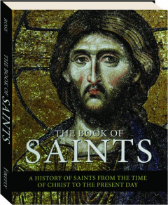 THE BOOK OF SAINTS: A History of Saints from the Time of Christ to the Present Day