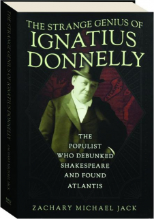 THE STRANGE GENIUS OF IGNATIUS DONNELLY: The Populist Who Debunked Shakespeare and Found Atlantis