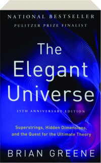 THE ELEGANT UNIVERSE: Superstrings, Hidden Dimensions, and the Quest for the Ultimate Theory