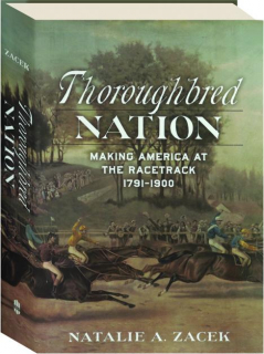 THOROUGHBRED NATION: Making America at the Racetrack 1791-1900