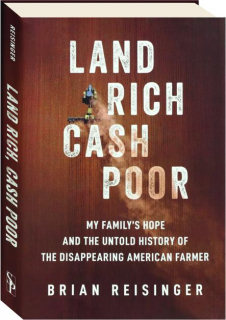 LAND RICH, CASH POOR: My Family's Hope and the Untold History of the Disappearing American Farmer