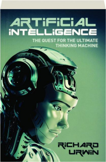 ARTIFICIAL INTELLIGENCE: The Quest for the Ultimate Thinking Machine