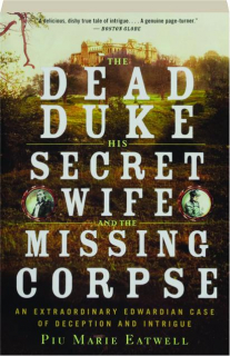 THE DEAD DUKE, HIS SECRET WIFE, AND THE MISSING CORPSE: An Extraordinary Edwardian Case of Deception and Intrigue