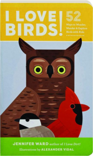 I LOVE BIRDS! 52 Ways to Wonder, Wander & Explore Birds with Kids