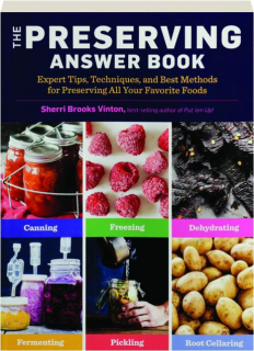 THE PRESERVING ANSWER BOOK: Expert Tips, Techniques, and Best Methods for Preserving All Your Favorite Foods