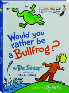 WOULD YOU RATHER BE A BULLFROG?