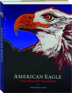 AMERICAN EAGLE: A Visual History of Our National Emblem