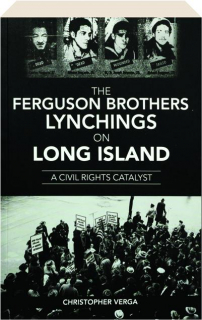 THE FERGUSON BROTHERS LYNCHINGS ON LONG ISLAND: A Civil Rights Catalyst