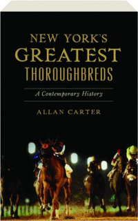 NEW YORK'S GREATEST THOROUGHBREDS: A Contemporary History