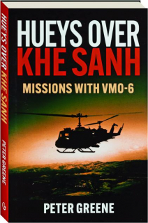 HUEYS OVER KHE SANH: Missions with VMO-6