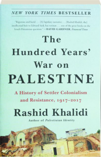 THE HUNDRED YEARS' WAR ON PALESTINE: A History of Settler Colonialism and Resistance, 1917-2017