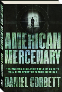 AMERICAN MERCENARY: The Riveting, High-Risk World of an Elite SEAL Team Operator Turned Hired Gun