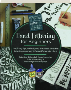 HAND LETTERING FOR BEGINNERS: Inspiring Tips, Techniques, and Ideas for Hand Lettering Your Way to Beautiful Works of Art