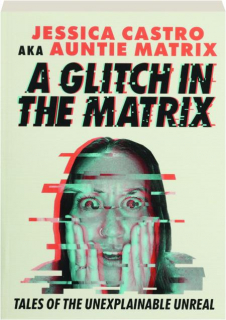 A GLITCH IN THE MATRIX: Tales of the Unexplainable Unreal