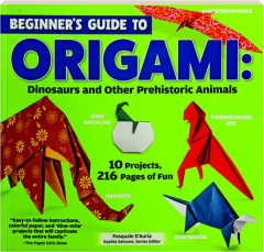 BEGINNER'S GUIDE TO ORIGAMI: Dinosaurs and Other Prehistoric Animals