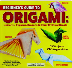 BEGINNER'S GUIDE TO ORIGAMI: Unicorns, Pegasus, Dragons & Other Mythical Beasts