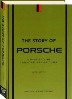 THE STORY OF PORSCHE: A Tribute to the Legendary Manufacturer