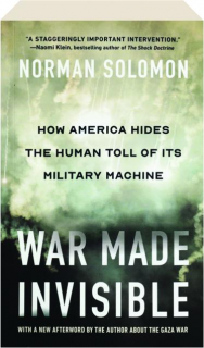 WAR MADE INVISIBLE: How America Hides the Human Toll of Its Military Machine