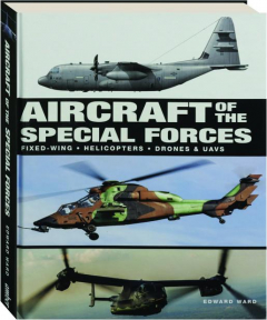 AIRCRAFT OF THE SPECIAL FORCES: Fixed-Wing, Helicopters, Drones & UAVs