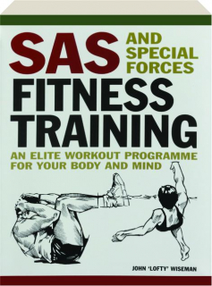 SAS AND SPECIAL FORCES FITNESS TRAINING: An Elite Workout Programme for Your Body and Mind