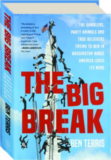 THE BIG BREAK: The Gamblers, Party Animals and True Believers Trying to Win in Washington While America Loses Its Mind