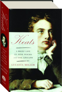 KEATS: A Brief Life in Nine Poems and One Epitaph