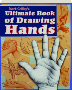 MARK CRILLEY'S ULTIMATE BOOK OF DRAWING HANDS