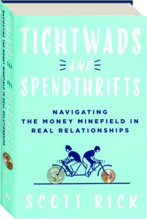 TIGHTWADS AND SPENDTHRIFTS: Navigating the Money Minefield in Real Relationships