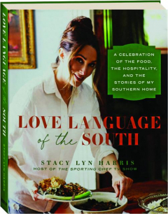 LOVE LANGUAGE OF THE SOUTH: A Celebration of the Food, the Hospitality, and the Stories of My Southern Home