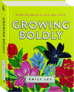 GROWING BOLDLY: Dare to Build a Life You Love