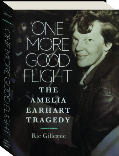 ONE MORE GOOD FLIGHT: The Amelia Earhart Tragedy