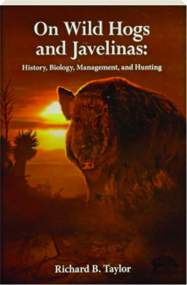 ON WILD HOGS AND JAVELINAS: History, Biology, Management, and Hunting