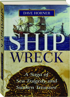 SHIPWRECK: A Saga of Sea Tragedy and Sunken Treasure