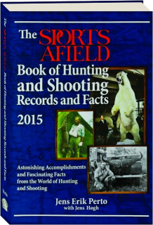 THE <I>SPORTS AFIELD</I> BOOK OF HUNTING AND SHOOTING RECORDS AND FACTS 2015