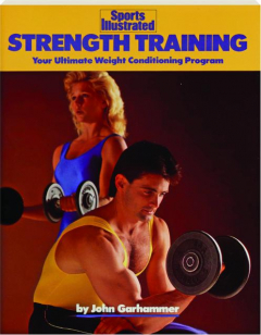 <I>SPORTS ILLUSTRATED</I> STRENGTH TRAINING: Your Ultimate Weight Conditioning Program