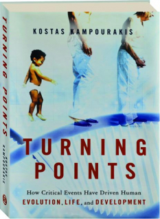 TURNING POINTS: How Critical Events Have Driven Human Evolution, Life, and Development