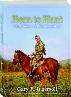 BORN TO HUNT: Forty Years and Six Continents