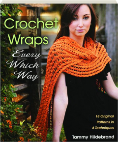 CROCHET WRAPS EVERY WHICH WAY: 18 Original Patterns in 6 Techniques