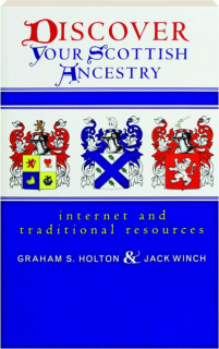 DISCOVER YOUR SCOTTISH ANCESTRY: Internet and Traditional Resources