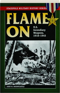 FLAME ON: U.S. Incendiary Weapons, 1918-1945