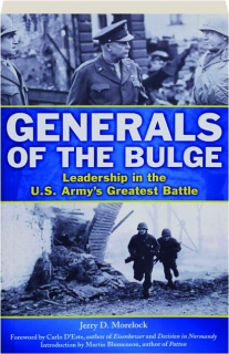 GENERALS OF THE BULGE: Leadership in the U.S. Army's Greatest Battle