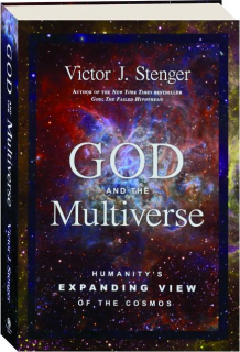 GOD AND THE MULTIVERSE: Humanity's Expanding View of The Cosmos