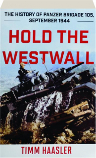 HOLD THE WESTWALL: The History of Panzer Brigade 105, September 1944