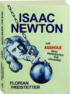 ISAAC NEWTON: The Asshole Who Reinvented the Universe