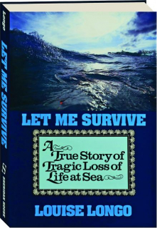 LET ME SURVIVE: A True Story of Tragic Loss of Life at Sea