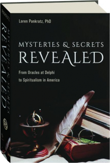 MYSTERIES & SECRETS REVEALED: From Oracles at Delphi to Spiritualism in America