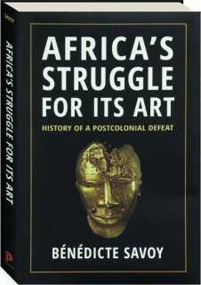 AFRICA'S STRUGGLE FOR ITS ART: History of a Postcolonial Defeat