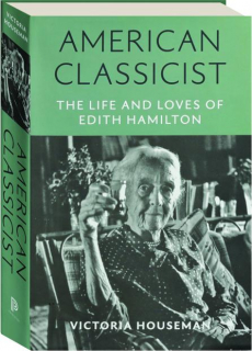 AMERICAN CLASSICIST: The Life and Loves of Edith Hamilton